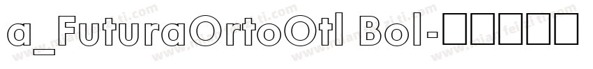 a_FuturaOrtoOtl Bol字体转换